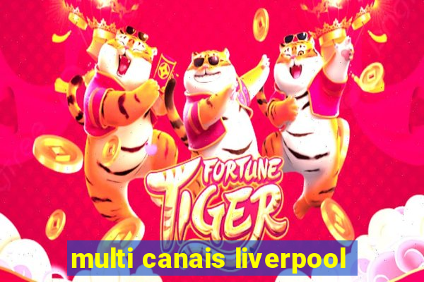 multi canais liverpool